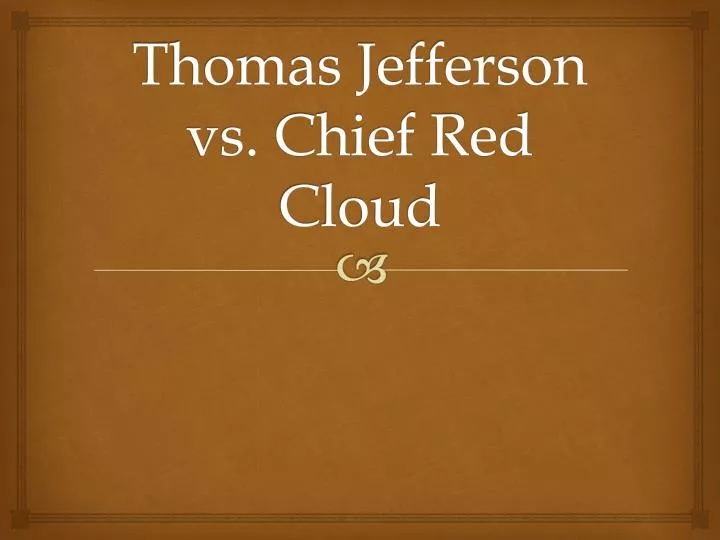 thomas jefferson vs chief red cloud