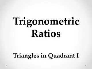 Trigonometric Ratios Triangles in Quadrant I
