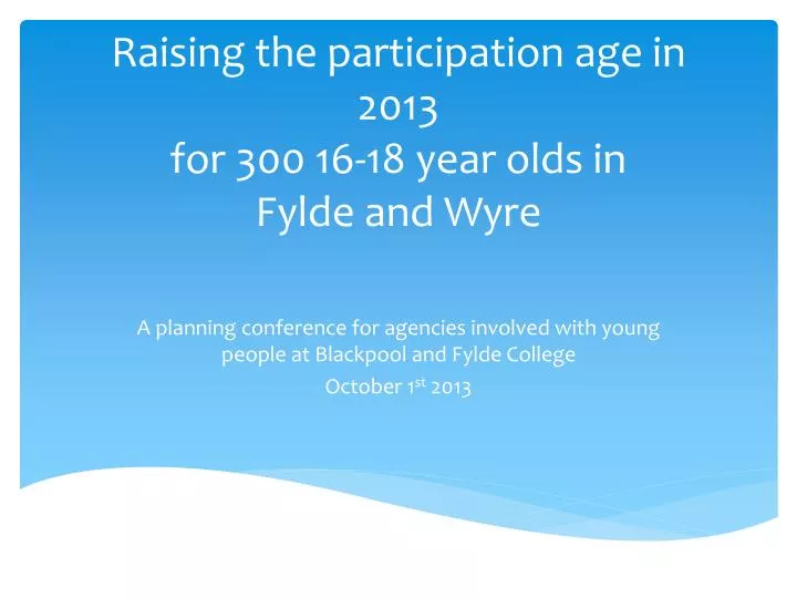 raising the participation age in 2013 for 300 16 18 year olds in fylde and wyre