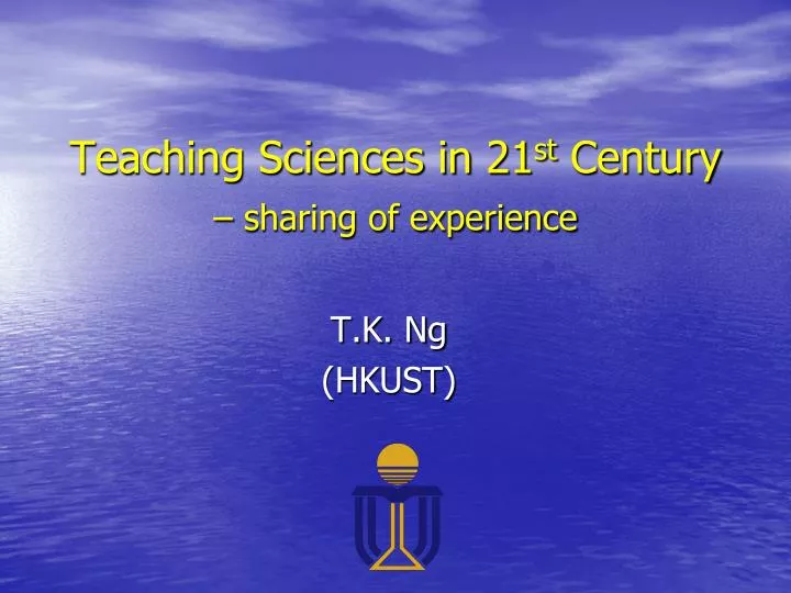 teaching sciences in 21 st century sharing of experience