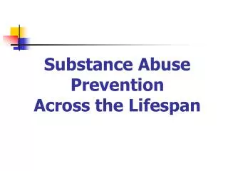 Substance Abuse Prevention Across the Lifespan