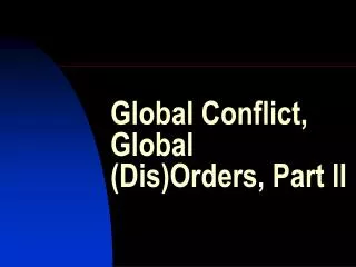Global Conflict, Global (Dis)Orders, Part II