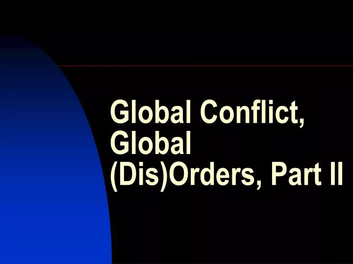 global conflict global dis orders part ii