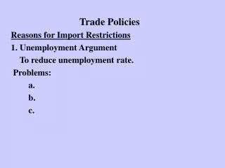 Trade Policies Reasons for Import Restrictions 1. Unemployment Argument