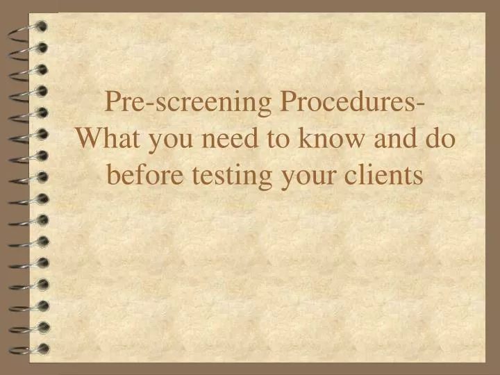 pre screening procedures what you need to know and do before testing your clients