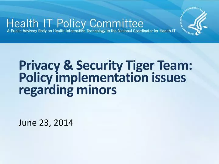 privacy security tiger team policy implementation issues regarding minors