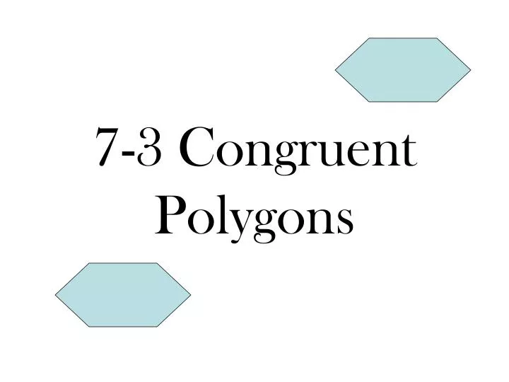 7 3 congruent polygons