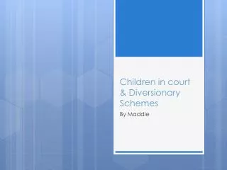 Children in court &amp; Diversionary Schemes