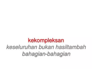 kekompleksan keseluruhan bukan hasiltambah bahagian-bahagian