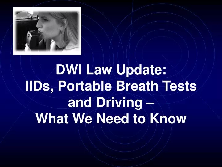 dwi law update iids portable breath tests and driving what we need to know