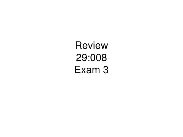 review 29 008 exam 3