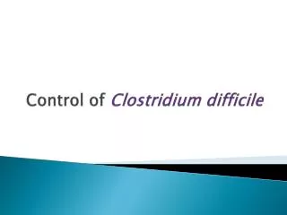 Control of Clostridium difficile