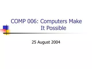 COMP 006: Computers Make It Possible