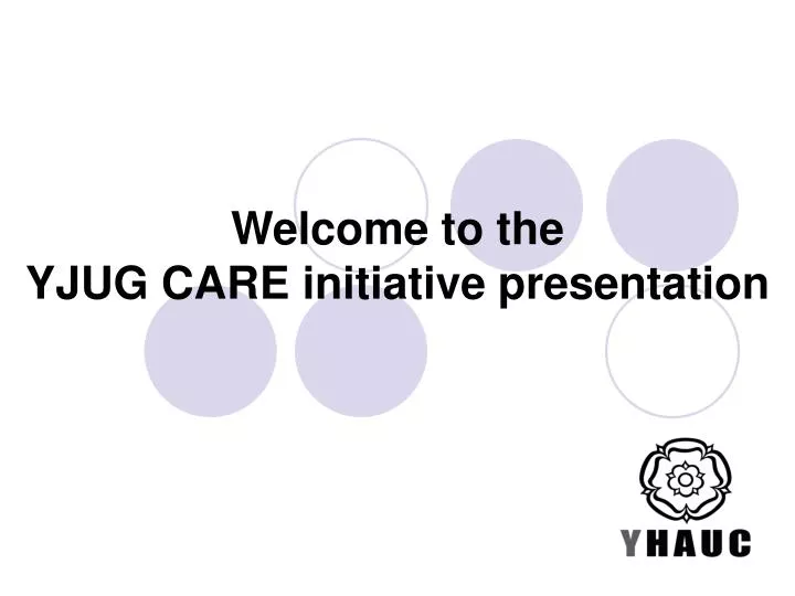 welcome to the yjug care initiative presentation