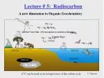 Lecture # 5: Radiocarbon - slide 1