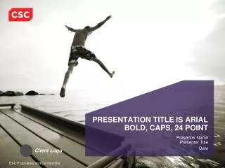 PRESENTATION TITLE IS ARIAL BOLD, CAPS, 24 POINT