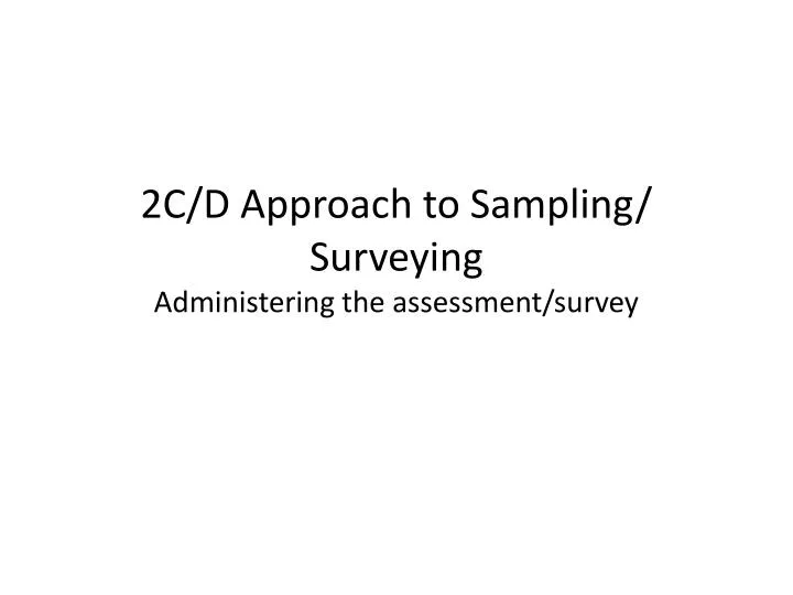 2c d approach to sampling surveying administering the assessment survey