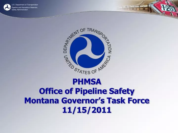 phmsa office of pipeline safety montana governor s task force 11 15 2011