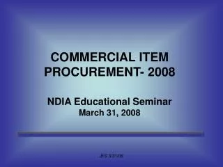 COMMERCIAL ITEM PROCUREMENT- 2008 NDIA Educational Seminar March 31, 2008