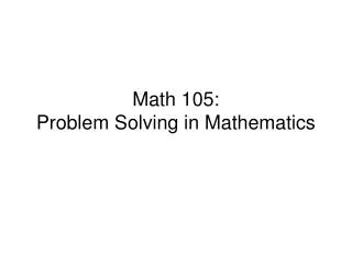 Math 105: Problem Solving in Mathematics