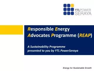 R esponsible E nergy A dvocates P rogramme ( REAP ) A Sustainability Programme