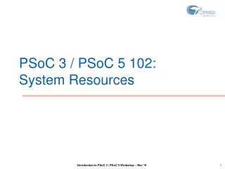 PSoC 3 / PSoC 5 102: System Resources