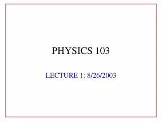 PHYSICS 103