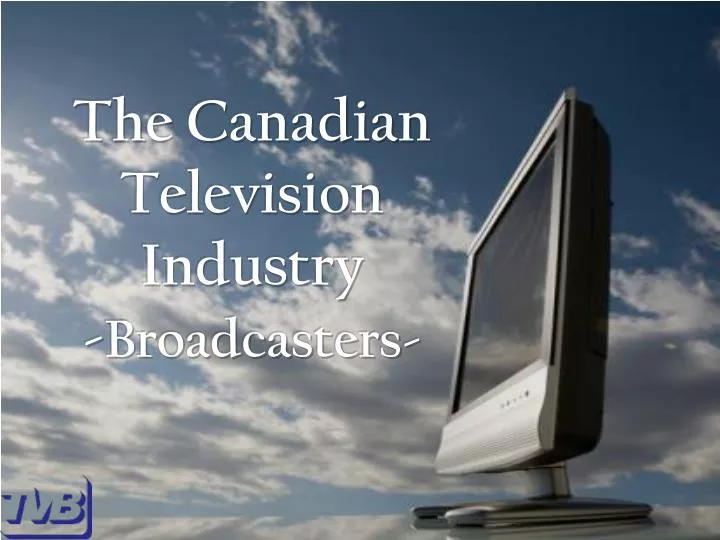 the canadian television industry broadcasters