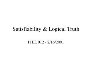 Satisfiability &amp; Logical Truth