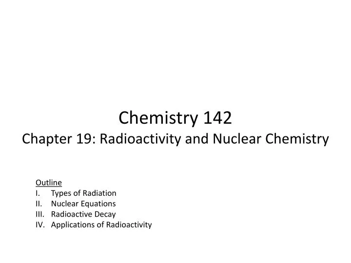 chemistry 142 chapter 19 radioactivity and nuclear chemistry