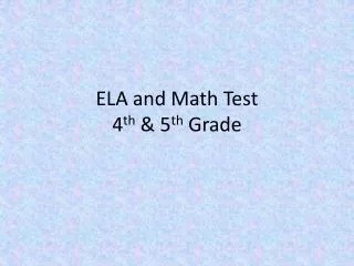 ELA and Math Test 4 th &amp; 5 th Grade