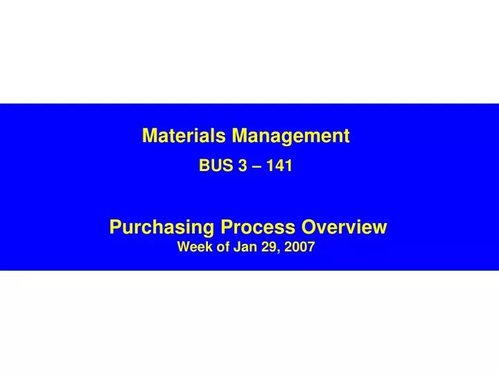 materials management bus 3 141 purchasing process overview week of jan 29 2007