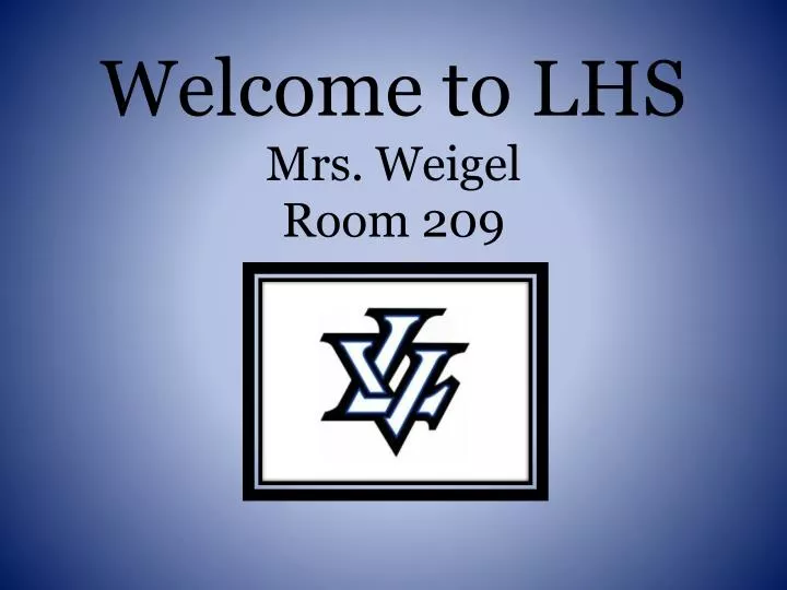 welcome to lhs mrs weigel room 209