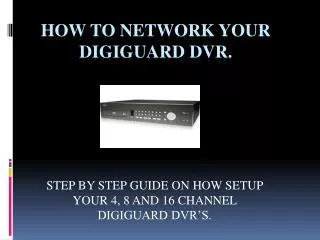 HOW TO NETWORK YOUR DIGIGUARD DVR.
