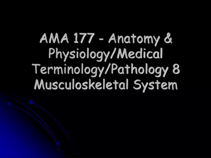 ama 177 anatomy physiology medical terminology pathology 8 musculoskeletal system