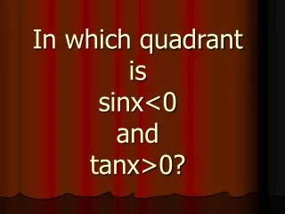 In which quadrant is sinx&lt;0 and tanx&gt;0?