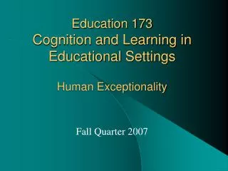 Education 173 Cognition and Learning in Educational Settings Human Exceptionality