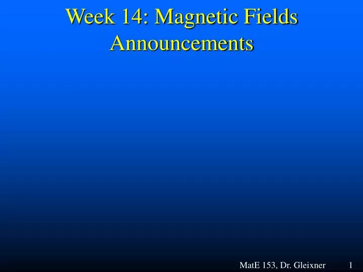 week 14 magnetic fields announcements