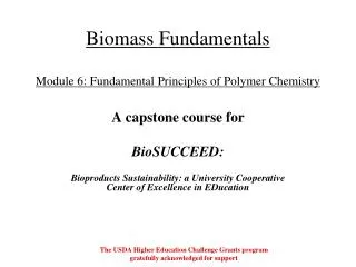 Biomass Fundamentals Module 6: Fundamental Principles of Polymer Chemistry