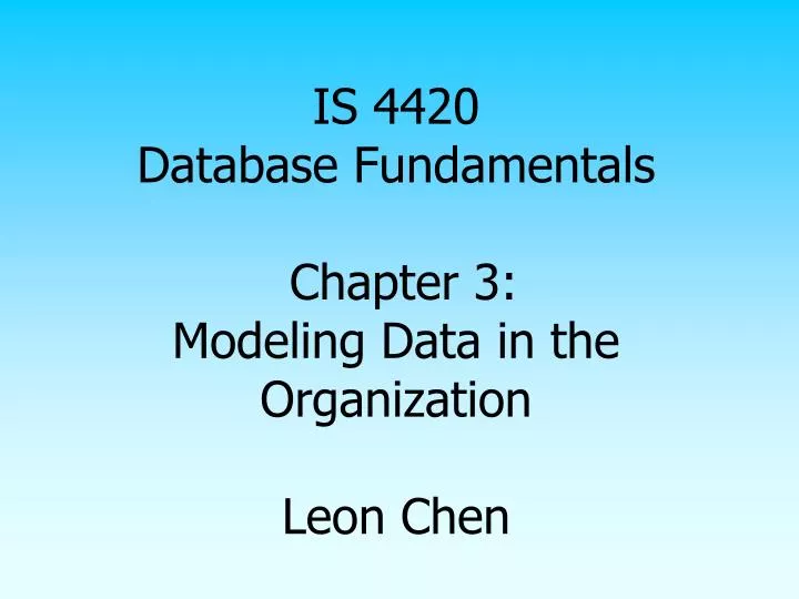 is 4420 database fundamentals chapter 3 modeling data in the organization leon chen