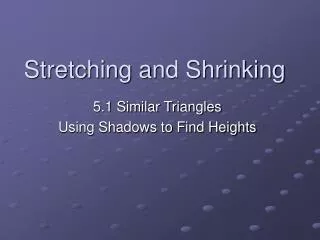 Stretching and Shrinking