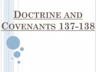 Doctrine and Covenants 137-138