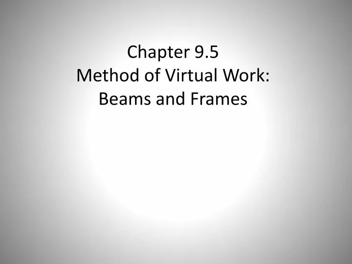 chapter 9 5 method of virtual work beams and frames