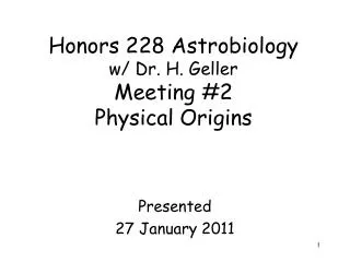 Honors 228 Astrobiology w/ Dr. H. Geller Meeting #2 Physical Origins