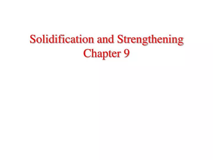 solidification and strengthening chapter 9