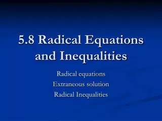 5.8 Radical Equations and Inequalities