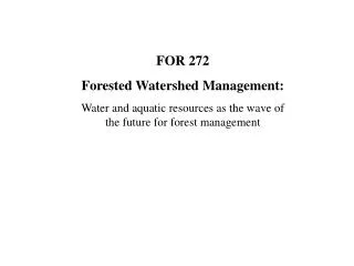 FOR 272 Forested Watershed Management: