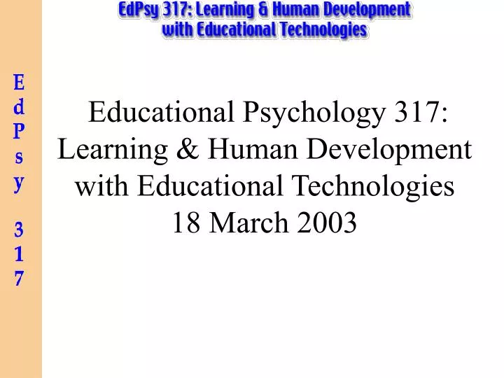 educational psychology 317 learning human development with educational technologies 18 march 2003