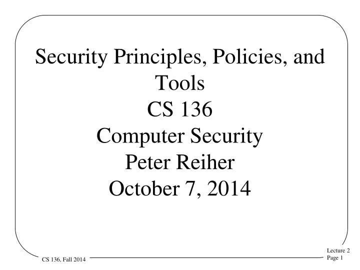 security principles policies and tools cs 136 computer security peter reiher october 7 2014
