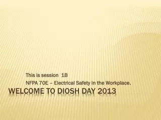 Welcome to DIOSH Day 2013